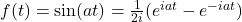 f(t) = \sin(a t) = \frac{1}{2 i} (e^{i a t} - e^{-i a t})