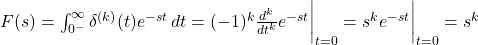 F(s) = \int_{0^-}^\infty \delta^{(k)}(t) e^{-s t} \, dt = (-1)^k \frac{d^k}{dt^k} e^{-s t} \bigg|_{t=0} = s^k e^{-s t} \bigg|_{t=0} = s^k