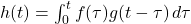 h(t) = \int_0^t f(\tau) g(t - \tau) \, d\tau
