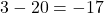 Rendered by QuickLaTeX.com 3 - 20 = -17