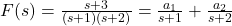 F(s) = \frac{s + 3}{(s + 1)(s + 2)} = \frac{a_1}{s + 1} + \frac{a_2}{s + 2}