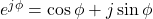 e^{j \phi} = \cos \phi + j \sin \phi
