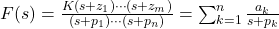 F(s) = \frac{K (s + z_1) \cdots (s + z_m)}{(s + p_1) \cdots (s + p_n)} = \sum_{k=1}^n \frac{a_k}{s + p_k}