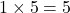 Rendered by QuickLaTeX.com 1 \times 5 = 5