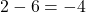 Rendered by QuickLaTeX.com 2 - 6 = -4