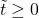 \tilde{t} \geq 0