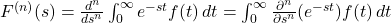 F^{(n)}(s) = \frac{d^n}{d s^n} \int_{0}^{\infty} e^{-s t} f(t) \, dt = \int_{0}^{\infty} \frac{\partial^n}{\partial s^n} (e^{-s t}) f(t) \, dt