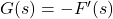 G(s) = - F'(s)