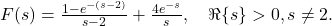 F(s) = \frac{1 - e^{-(s-2)}}{s-2} + \frac{4 e^{-s}}{s}, \quad \Re\{s\} > 0, s \neq 2.
