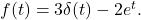 f(t) = 3 \delta(t) - 2 e^t.