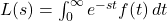 L(s) = \int_{0}^{\infty} e^{-s t} f(t) \, dt