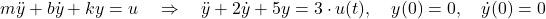 m \ddot{y} + b \dot{y} + k y = u \quad \Rightarrow \quad \ddot{y} + 2 \dot{y} + 5 y = 3 \cdot u(t), \quad y(0) = 0, \quad \dot{y}(0) = 0