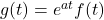 g(t) = e^{a t} f(t)
