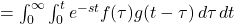 = \int_0^\infty \int_0^t e^{-s t} f(\tau) g(t - \tau) \, d\tau \, dt