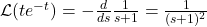 \mathcal{L}(t e^{-t}) = - \frac{d}{ds} \frac{1}{s + 1} = \frac{1}{(s + 1)^2}