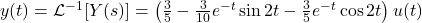 y(t) = \mathcal{L}^{-1}[Y(s)] = \left( \frac{3}{5} - \frac{3}{10} e^{-t} \sin 2 t - \frac{3}{5} e^{-t} \cos 2 t \right) u(t)