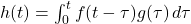 h(t) = \int_0^t f(t - \tau) g(\tau) \, d\tau