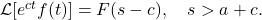 \mathcal{L}[e^{c t} f(t)] = F(s - c), \quad s > a + c.