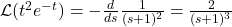 \mathcal{L}(t^2 e^{-t}) = - \frac{d}{ds} \frac{1}{(s + 1)^2} = \frac{2}{(s + 1)^3}