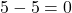 Rendered by QuickLaTeX.com 5 - 5 = 0