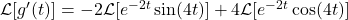 \mathcal{L}[g'(t)] = -2 \mathcal{L}[e^{-2 t} \sin(4 t)] + 4 \mathcal{L}[e^{-2 t} \cos(4 t)]