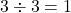 Rendered by QuickLaTeX.com 3 \div 3 = 1