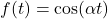 f(t) = \cos(\alpha t)