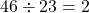 Rendered by QuickLaTeX.com 46 \div 23 = 2