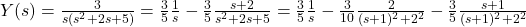 Y(s) = \frac{3}{s (s^2 + 2 s + 5)} = \frac{3}{5} \frac{1}{s} - \frac{3}{5} \frac{s + 2}{s^2 + 2 s + 5} = \frac{3}{5} \frac{1}{s} - \frac{3}{10} \frac{2}{(s + 1)^2 + 2^2} - \frac{3}{5} \frac{s + 1}{(s + 1)^2 + 2^2}
