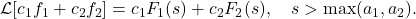 \mathcal{L}[c_1 f_1 + c_2 f_2] = c_1 F_1(s) + c_2 F_2(s), \quad s > \max(a_1, a_2).