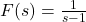 F(s) = \frac{1}{s - 1}
