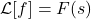 \mathcal{L}[f] = F(s)