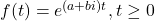 f(t) = e^{(a + b i) t}, t \geq 0