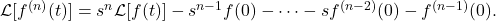 \mathcal{L}[f^{(n)}(t)] = s^n \mathcal{L}[f(t)] - s^{n-1} f(0) - \dots - s f^{(n-2)}(0) - f^{(n-1)}(0).