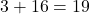 Rendered by QuickLaTeX.com 3 + 16 = 19