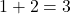 Rendered by QuickLaTeX.com 1 + 2 = 3