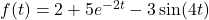 f(t) = 2 + 5 e^{-2 t} - 3 \sin(4 t)