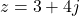 z = 3 + 4j