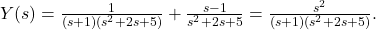 Y(s) = \frac{1}{(s + 1) (s^2 + 2 s + 5)} + \frac{s - 1}{s^2 + 2 s + 5} = \frac{s^2}{(s + 1) (s^2 + 2 s + 5)}.