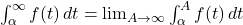 \int_{\alpha}^{\infty} f(t) \, dt = \lim_{A \to \infty} \int_{\alpha}^{A} f(t) \, dt