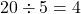 Rendered by QuickLaTeX.com 20 \div 5 = 4