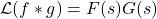 \mathcal{L}(f * g) = F(s) G(s)