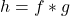 h = f * g