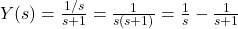 Y(s) = \frac{1/s}{s+1} = \frac{1}{s(s+1)} = \frac{1}{s} - \frac{1}{s+1}