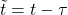 \tilde{t} = t - \tau