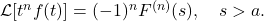 \mathcal{L}[t^n f(t)] = (-1)^n F^{(n)}(s), \quad s > a.