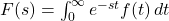 F(s) = \int_0^\infty e^{-s t} f(t) \, dt