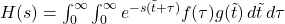 H(s) = \int_0^\infty \int_0^\infty e^{-s (\tilde{t} + \tau)} f(\tau) g(\tilde{t}) \, d\tilde{t} \, d\tau
