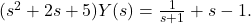 (s^2 + 2 s + 5) Y(s) = \frac{1}{s + 1} + s - 1.