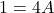 1 = 4 A